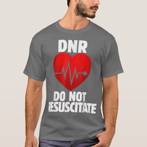 DNR Do not Resuscitate shirt for a DNR order 