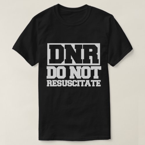DNR do not resuscitate T_Shirt