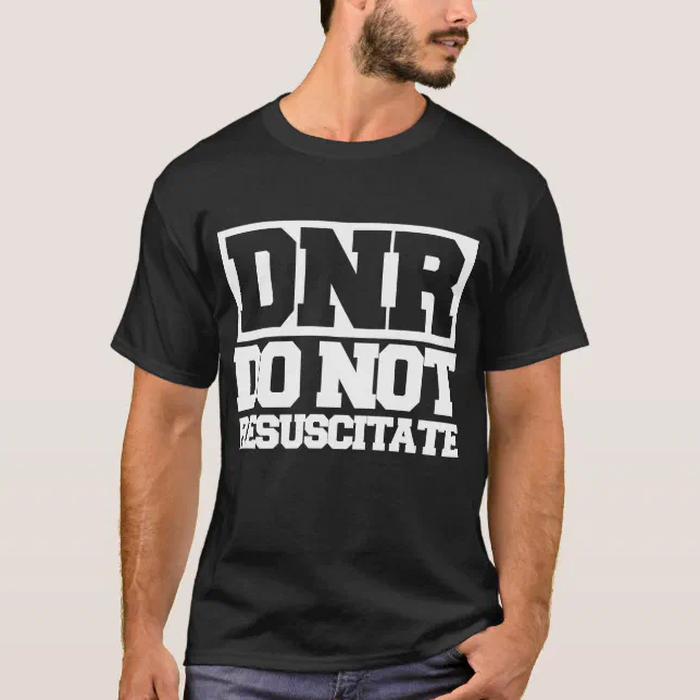 DNR do not resuscitate TShirt Zazzle