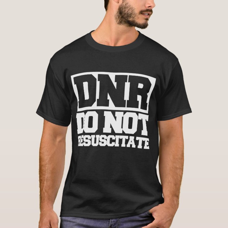 DNR do not resuscitate TShirt Zazzle