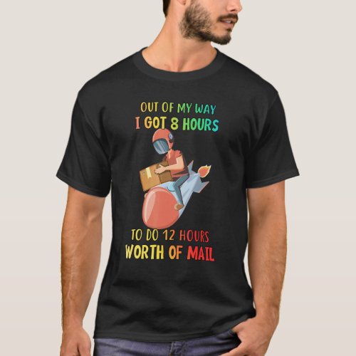 Do 12 Hours Worth Of Mail Postman Sarcastic T_Shirt