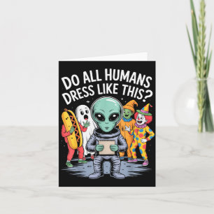 Do All Humans Dress Like This_ – Funny Alien Hallo Card