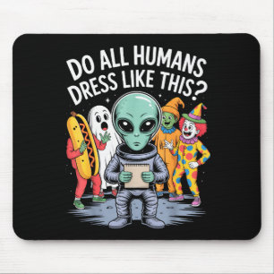Do All Humans Dress Like This_ – Funny Alien Hallo Mouse Pad