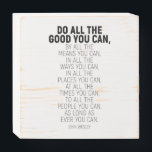 Do All The Good You Can, John Wesley Quote Wooden Box Sign<br><div class="desc">Do all the good you can, By all the means you can, In all the ways you can, In all the places you can, At all the times you can, To all the people you can, As long as ever you can, John Wesley wood box sign. Inspirational quote, Motivational quote,...</div>
