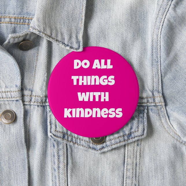 Do All Things With Kindness Pink Button (In Situ)