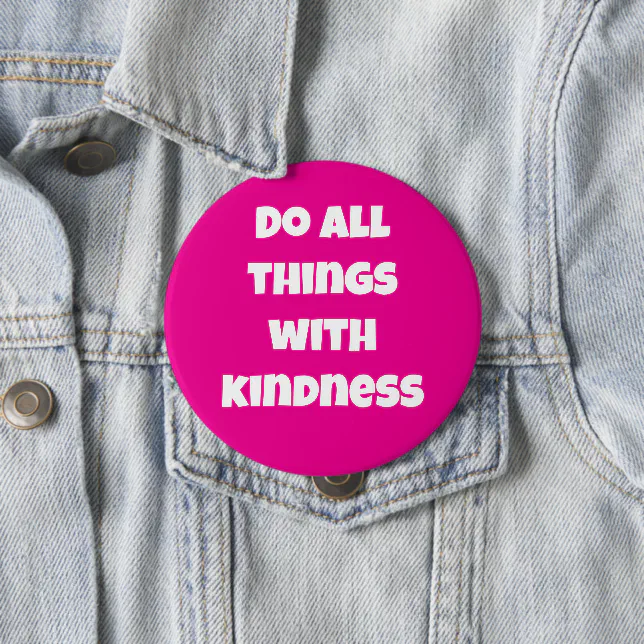 Do All Things With Kindness Pink Button
