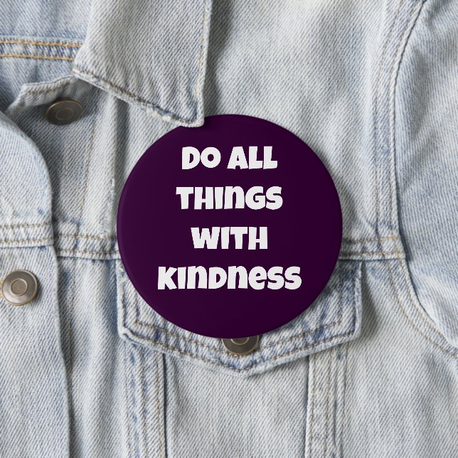 Do All Things With Kindness Purple Button (In Situ)