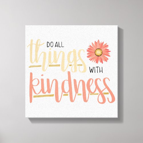 Do All Things With Kindness Wall Canvas