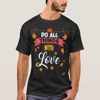 Do All Things With Love  Humor Saying T-Shirt