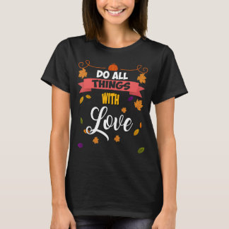 Do All Things With Love  Humor Saying T-Shirt