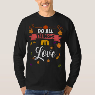 Do All Things With Love  Humor Saying T-Shirt