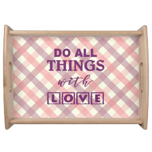 DO ALL THINGS WITH LOVE SERVING TRAY