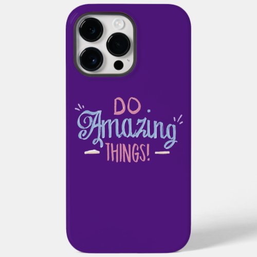 Do Amazing Things iPhone 14 Pro Max case
