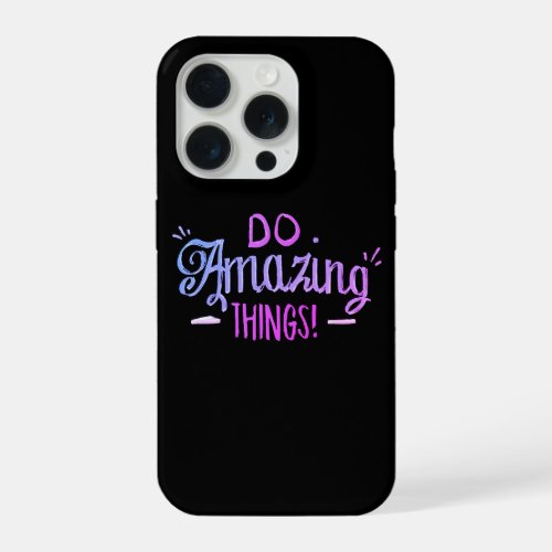 Do Amazing Things iphone 15 Pro Case