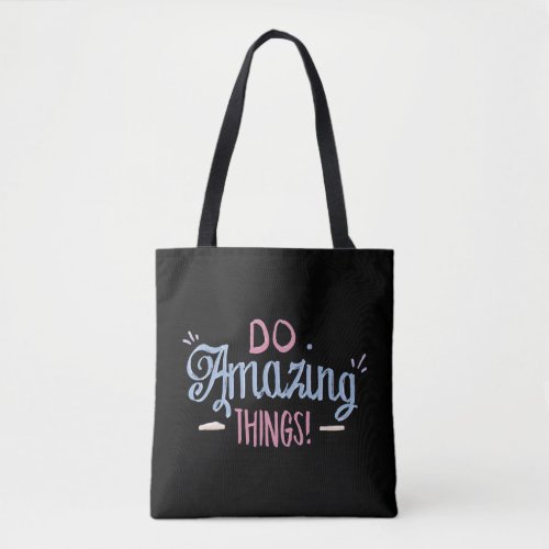 Do Amazing Things Tote Bag