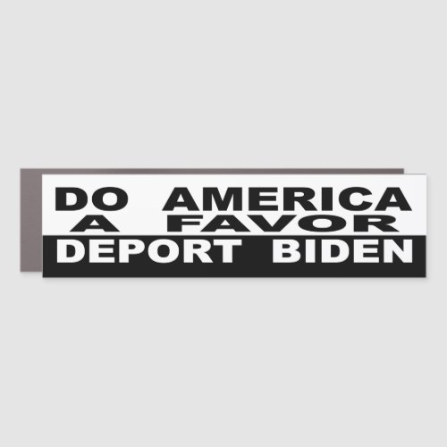 Do America A Favor Deport Biden Car Magnet