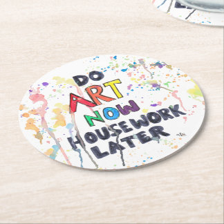 Do Art Now, Housework Later Round Paper Coaster