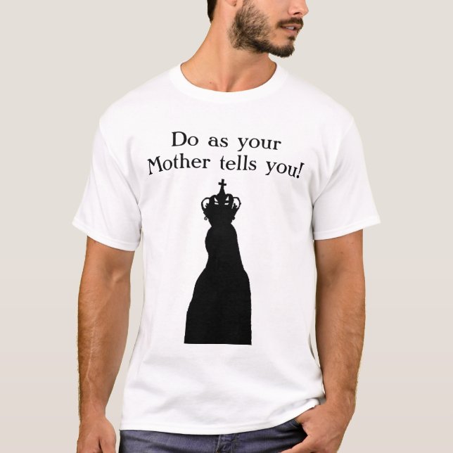 Do as your Mother tells you! T-Shirt (Front)
