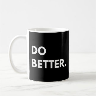 Do Better Shirt  Coffee Mug