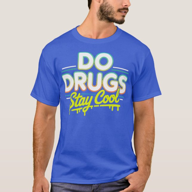 Do Drugs Stay Cool T-Shirt (Front)