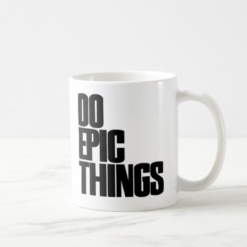 Do Epic Things Coffee Mug