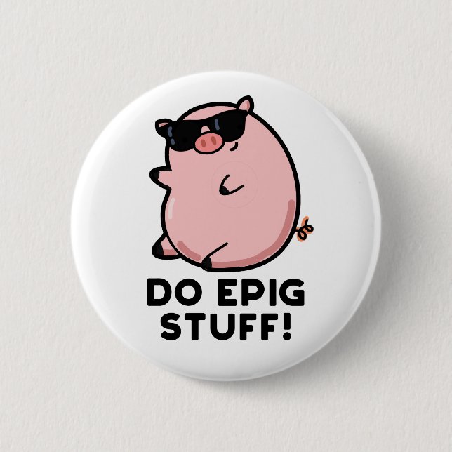 Do Epig Stuff Funny Epic Pig Pun  Button (Front)