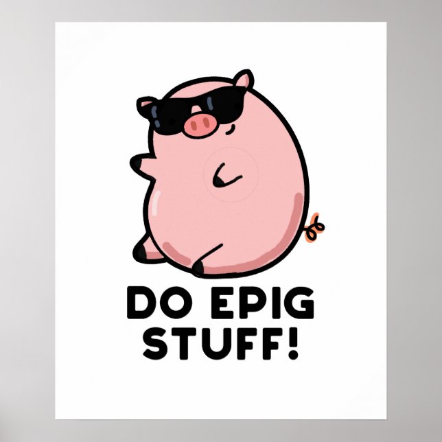 Do Epig Stuff Funny Epic Pig Pun  Poster (Front)