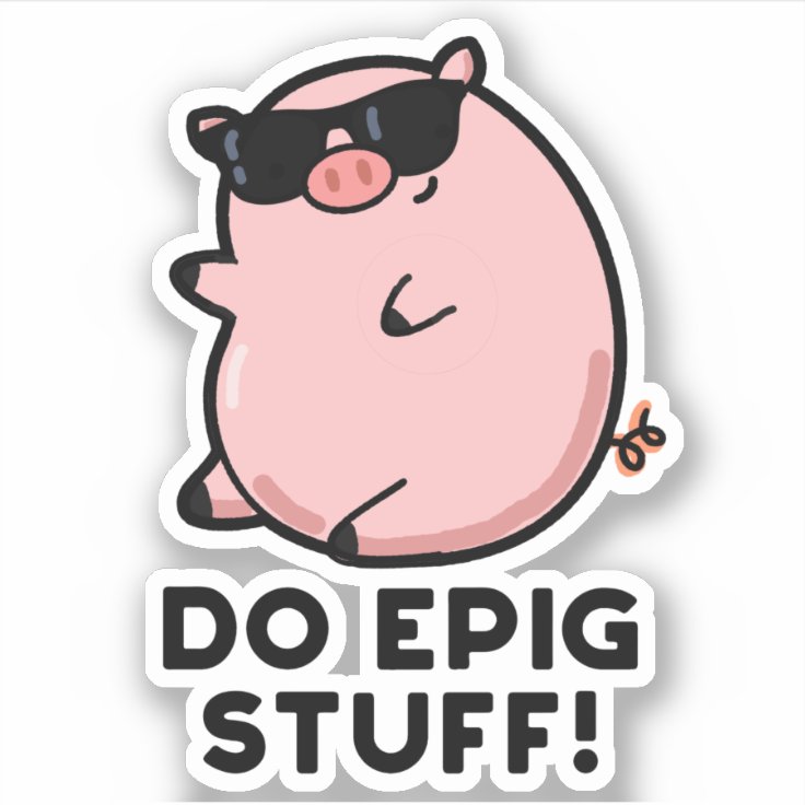Do Epig Stuff Funny Epic Pig Pun Sticker Zazzle