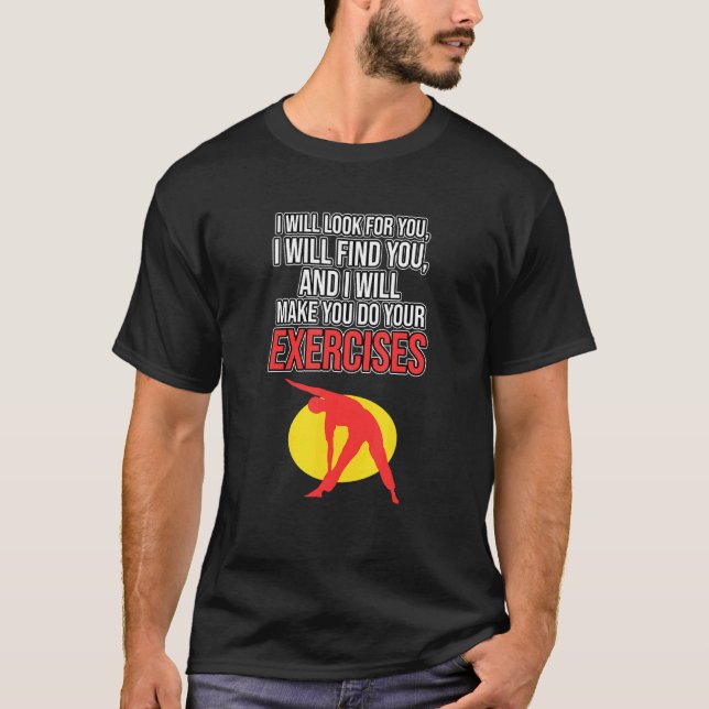 Do Exercise Physical Therapy Physiotherapy Therapi T-Shirt (Front)