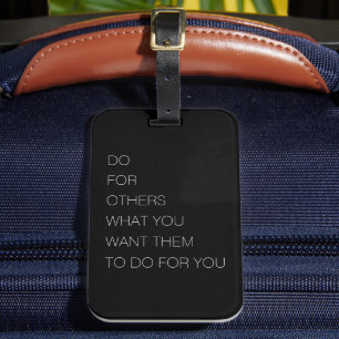 Do For Others What You Want Them To Do For You Luggage Tag