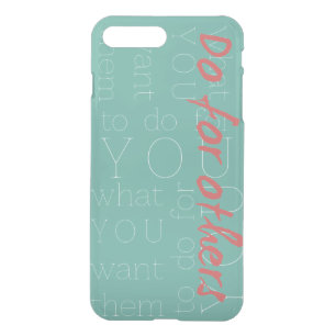 Do For Others What You Want Them To Do For You iPhone 8 Plus/7 Plus Case