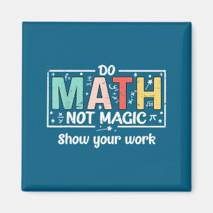 Do Funny Math Not Magic Math Teacher Magnet