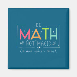 Do Funny Math Not Magic Math Teacher Magnet