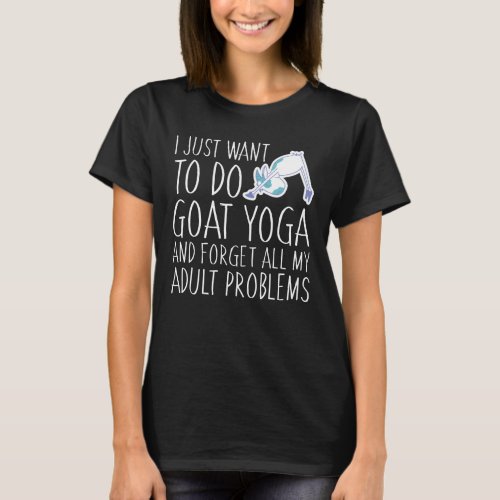 Do Goat Yoga Forget All My Adult Problem T_Shirt