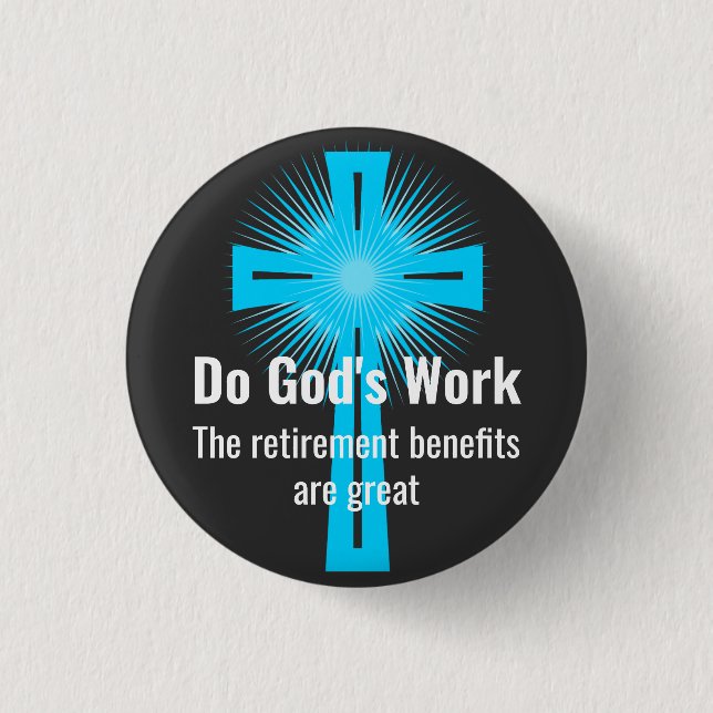 Do God's Work, The Retirement Benefits are Great Button (Front)