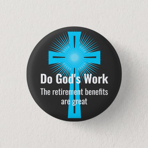 Do Gods Work The Retirement Benefits are Great Button