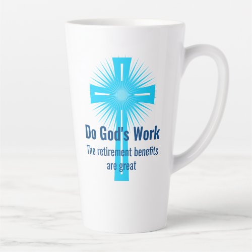 Do Gods Work The Retirement Benefits are Great Latte Mug