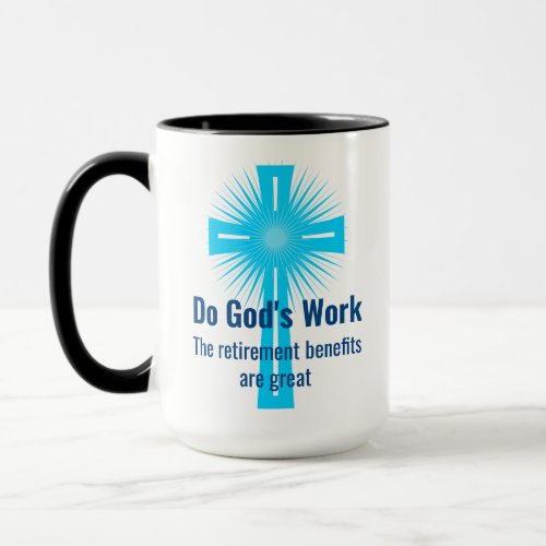 Do Gods Work The Retirement Benefits are Great Mug