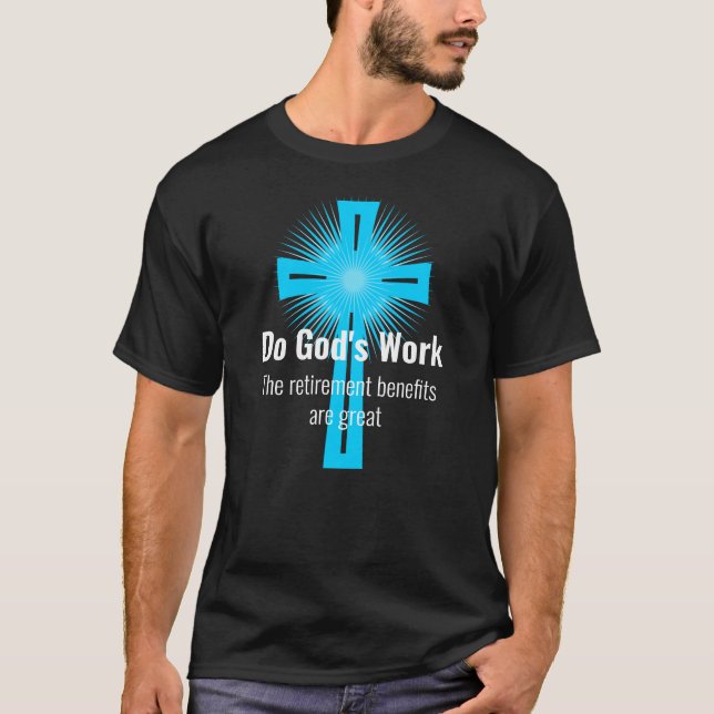 Do God's Work, The Retirement Benefits are Great T-Shirt (Front)