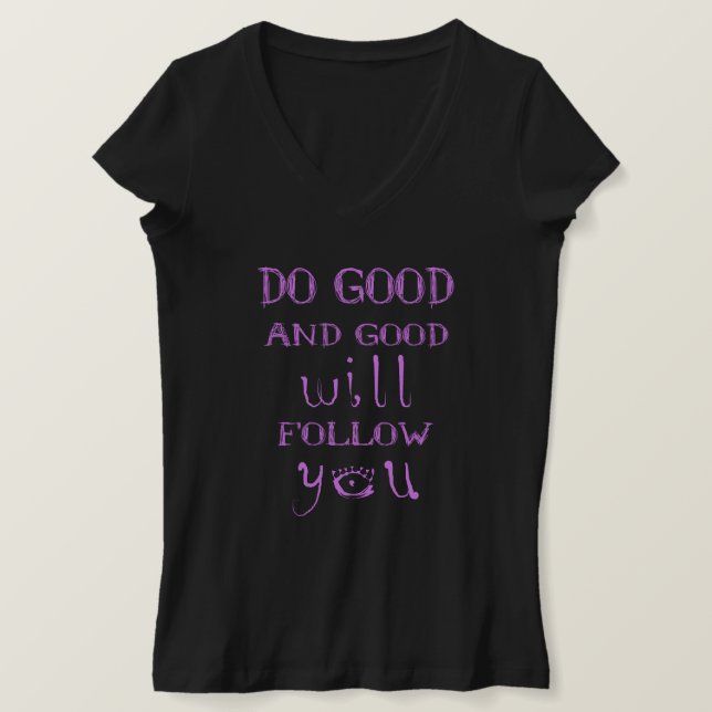 Do good and good will follow you T-Shirt (Design Front)