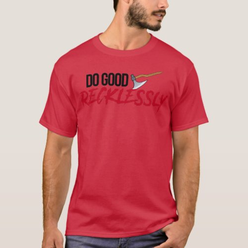 Do Good Recklessly T_Shirt