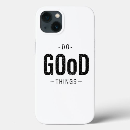 Do Good Things iPhone 13 Case