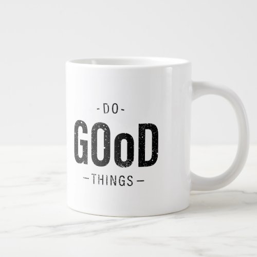 Do Good Things  Giant Coffee Mug