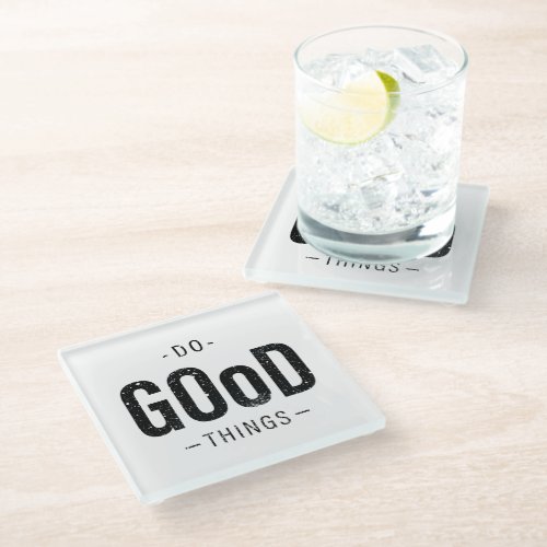 Do Good Things  Glass Coaster