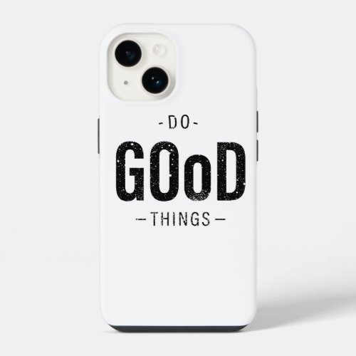 Do Good Things iPhone 14 Case