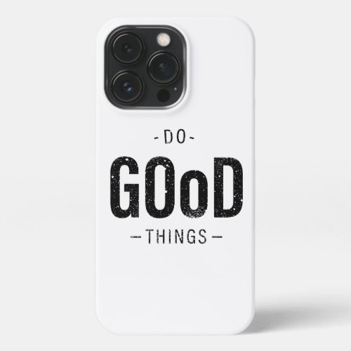 Do Good Things iPhone 13 Pro Case