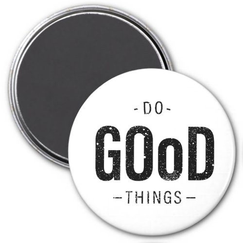 Do Good Things  Magnet
