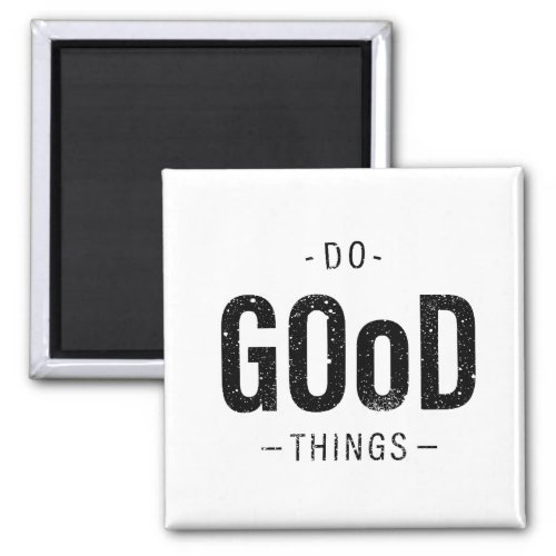 Do Good Things  Magnet