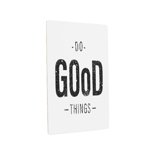 Do Good Things  Metal Print