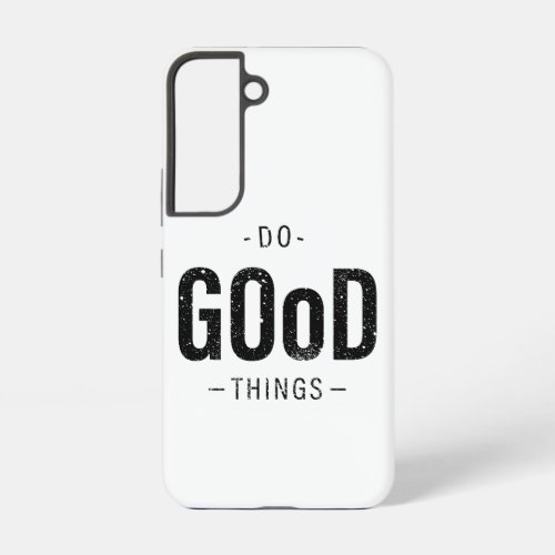 Do Good Things Samsung Galaxy S22 Case